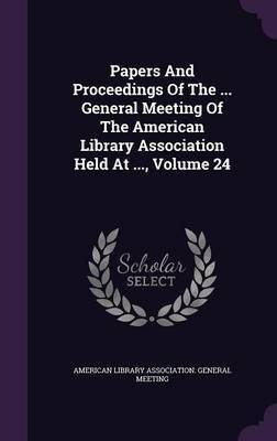 Papers And Proceedings Of The ... General Meeting Of The American Library Association Held At ..., Volume 24(English, Hardcover, unknown)