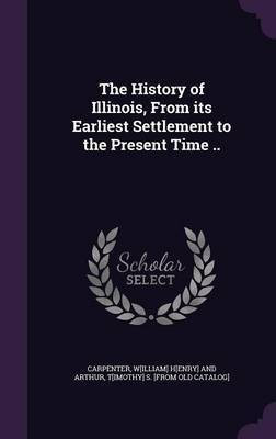 The History of Illinois, From its Earliest Settlement to the Present Time ..(English, Hardcover, unknown)