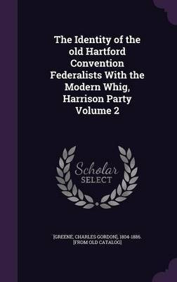 The Identity of the old Hartford Convention Federalists With the Modern Whig, Harrison Party Volume 2(English, Hardcover, unknown)
