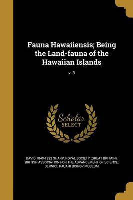 Fauna Hawaiiensis; Being the Land-fauna of the Hawaiian Islands; v. 3(English, Paperback, Sharp David 1840-1922)