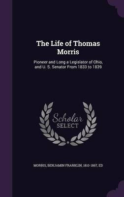The Life of Thomas Morris(English, Hardcover, Morris Benjamin Franklin)