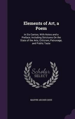 Elements of Art, a Poem(English, Hardcover, Shee Martin Archer)