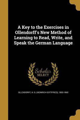A Key to the Exercises in Ollendorff's New Method of Learning to Read, Write, and Speak the German Language(English, Paperback, unknown)