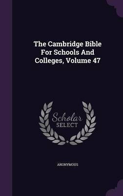 The Cambridge Bible For Schools And Colleges, Volume 47(English, Hardcover, Anonymous)