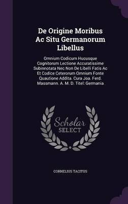 De Origine Moribus Ac Situ Germanorum Libellus(English, Hardcover, Tacitus Cornelius)