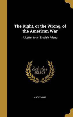 The Right, or the Wrong, of the American War(English, Hardcover, unknown)