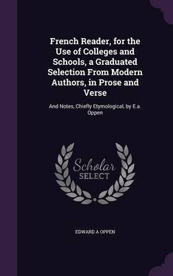 French Reader, for the Use of Colleges and Schools, a Graduated Selection From Modern Authors, in Prose and Verse(English, Hardcover, Oppen Edward A)