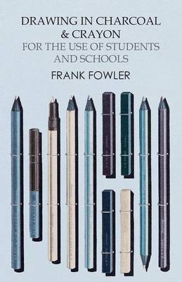 Drawing in Charcoal and Crayon for the Use of Students and Schools(English, Paperback, Fowler Frank)