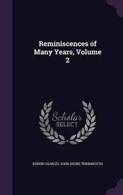 Reminiscences of Many Years, Volume 2(English, Hardcover, Teignmouth Baron Charles John Shore)