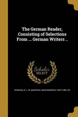 The German Reader, Consisting of Selections From ... German Writers ..(English, Paperback, unknown)