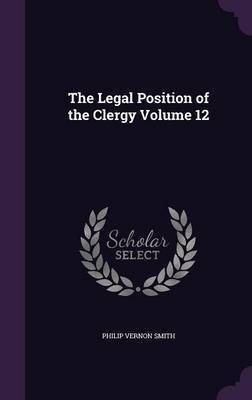 The Legal Position of the Clergy Volume 12(English, Hardcover, Smith Philip Vernon)
