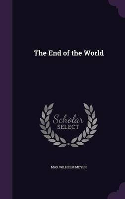 The End of the World(English, Hardcover, Meyer Max Wilhelm)