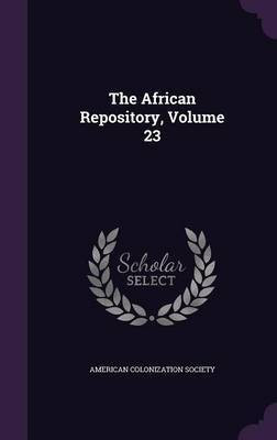 The African Repository, Volume 23(English, Hardcover, unknown)