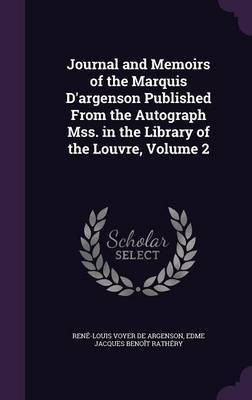 Journal and Memoirs of the Marquis D'argenson Published From the Autograph Mss. in the Library of the Louvre, Volume 2(English, Hardcover, de Argenson Rene-Louis Voyer)