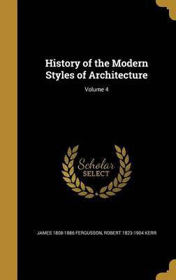 History of the Modern Styles of Architecture; Volume 4(English, Hardcover, Fergusson James 1808-1886)