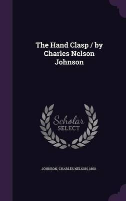 The Hand Clasp / by Charles Nelson Johnson(English, Hardcover, unknown)