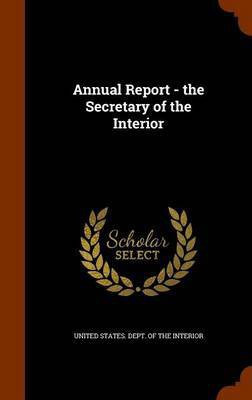 Annual Report - the Secretary of the Interior(English, Hardcover, unknown)