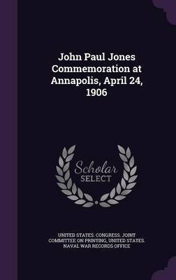 John Paul Jones Commemoration at Annapolis, April 24, 1906(English, Hardcover, unknown)