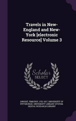 Travels in New-England and New-York [electronic Resource] Volume 3(English, Hardcover, Dwight Timothy)