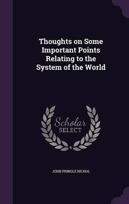 Thoughts on Some Important Points Relating to the System of the World(English, Hardcover, Nichol John Pringle)