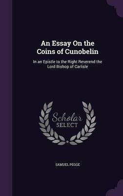 An Essay On the Coins of Cunobelin(English, Hardcover, Pegge Samuel)