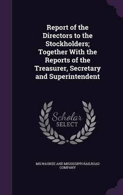 Report of the Directors to the Stockholders; Together With the Reports of the Treasurer, Secretary and Superintendent(English, Hardcover, unknown)