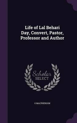 Life of Lal Behari Day, Convert, Pastor, Professor and Author(English, Hardcover, MacPherson G)
