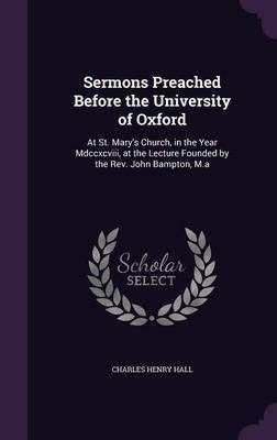 Sermons Preached Before the University of Oxford(English, Hardcover, Hall Charles Henry)