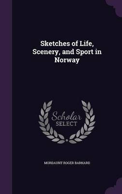 Sketches of Life, Scenery, and Sport in Norway(English, Hardcover, Barnard Mordaunt Roger)