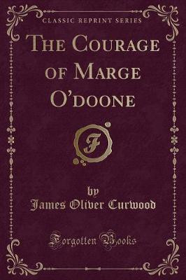 The Courage of Marge O'Doone (Classic Reprint)(English, Paperback, Curwood James Oliver)