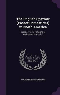 The English Sparrow (Passer Domesticus) in North America(English, Hardcover, Barrows Walter Bradford)