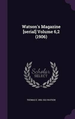 Watson's Magazine [serial] Volume 6,2 (1906)(English, Hardcover, Watson Thomas E 1856-1922)