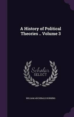 A History of Political Theories .. Volume 3(English, Hardcover, Dunning William Archibald)