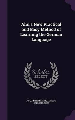 Ahn's New Practical and Easy Method of Learning the German Language(English, Hardcover, Ahn Johann Franz)