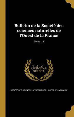 Bulletin de la Societe des sciences naturelles de l'Ouest de la France; Tome t. 3(French, Hardcover, unknown)