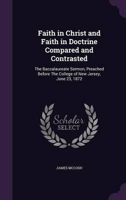 Faith in Christ and Faith in Doctrine Compared and Contrasted(English, Hardcover, McCosh James)