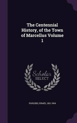 The Centennial History, of the Town of Marcellus Volume 1(English, Hardcover, unknown)
