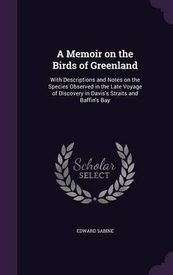 A Memoir on the Birds of Greenland(English, Hardcover, Sabine Edward Major)