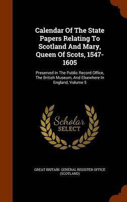 Calendar Of The State Papers Relating To Scotland And Mary, Queen Of Scots, 1547-1605(English, Hardcover, unknown)