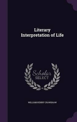 Literary Interpretation of Life(English, Hardcover, Crawshaw William Henry)
