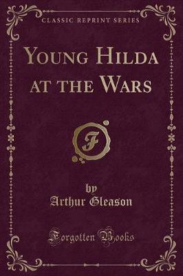 Young Hilda at the Wars (Classic Reprint)(English, Paperback, Gleason Arthur)
