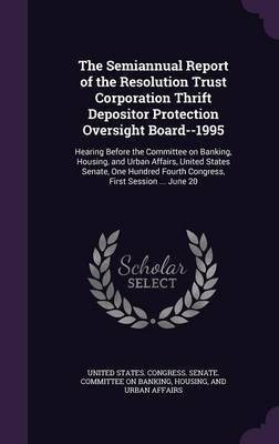The Semiannual Report of the Resolution Trust Corporation Thrift Depositor Protection Oversight Board--1995(English, Hardcover, unknown)