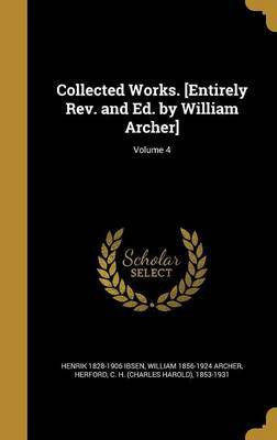 Collected Works. [Entirely Rev. and Ed. by William Archer]; Volume 4(English, Hardcover, Ibsen Henrik 1828-1906)