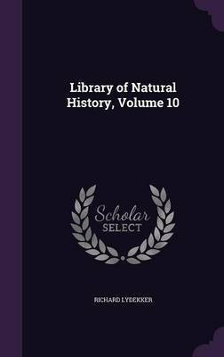 Library of Natural History, Volume 10(English, Hardcover, Lydekker Richard)