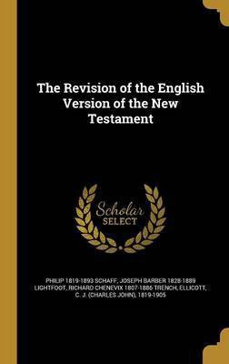 The Revision of the English Version of the New Testament(English, Hardcover, Schaff Philip 1819-1893 Ed)