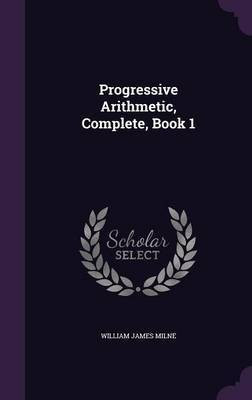 Progressive Arithmetic, Complete, Book 1(English, Hardcover, Milne William James)