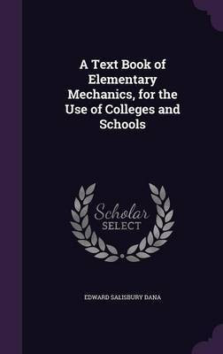 A Text Book of Elementary Mechanics, for the Use of Colleges and Schools(English, Hardcover, Dana Edward Salisbury)
