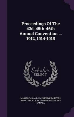 Proceedings Of The 43d, 45th-46th Annual Convention ... 1912, 1914-1915(English, Hardcover, unknown)
