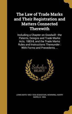 The Law of Trade Marks and Their Registration and Matters Connected Therewith(English, Hardcover, Sebastian Lewis Boyd 1852-1926)