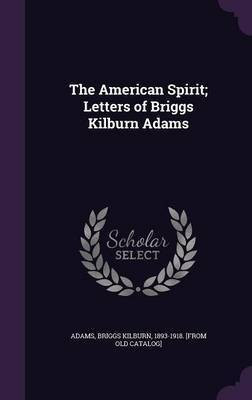 The American Spirit; Letters of Briggs Kilburn Adams(English, Hardcover, unknown)